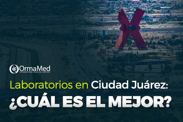 Laboratorios En Ciudad Juárez: ¿Cuál Es El Mejor? - Orma Med