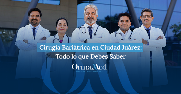 Cirugía Bariátrica en Ciudad Juárez: Todo lo que Debes Saber